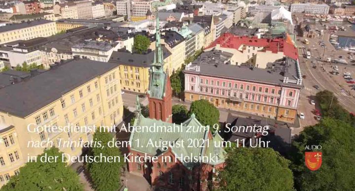 Gottesdienst zum 9. Sonntag nach dem Trinitatisfest, dem 1. August 2021 um 11 Uhr in der Deutschen Kirche in Helsinki