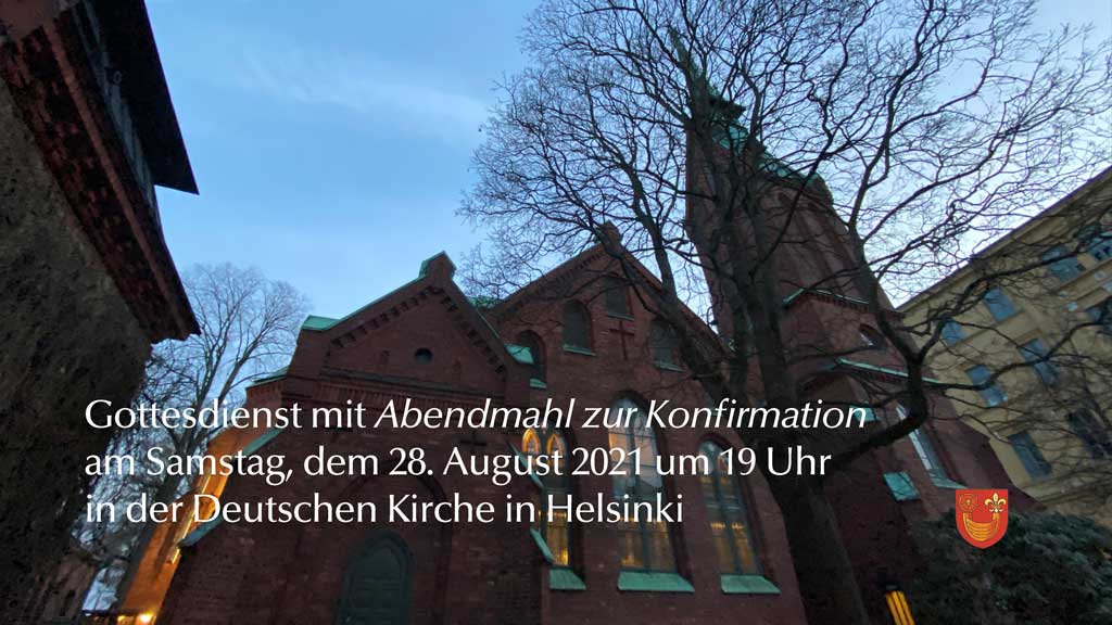 Gottesdienst mit Abendmahl zur Konfirmation am Samstag, dem 28. August 2021 um 19 Uhr in der Deutschen Kirche in Helsinki