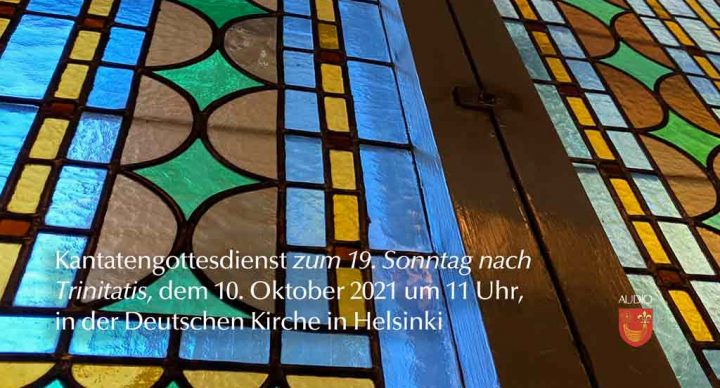 Kantatengottesdienst zum 19. Sonntag nach Trinitatis, dem 10. Oktober 2021 um 11 Uhr in der Deutschen Kirche in Helsinki