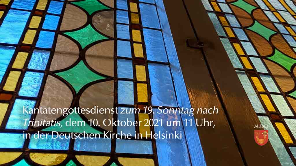 Kantatengottesdienst zum 19. Sonntag nach Trinitatis, dem 10. Oktober 2021 um 11 Uhr in der Deutschen Kirche in Helsinki