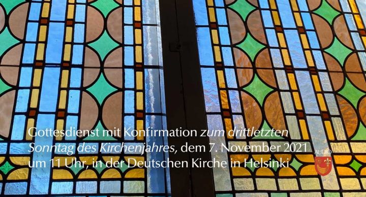 Gottesdienst mit Konfirmation am drittletzten Sonntag des Kirchenjahres, dem 7. November 2021 um 11 Uhr in der Deutschen Kirche in Helsinki