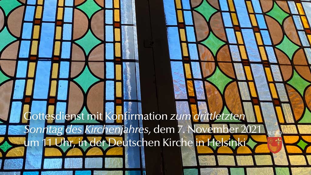 Gottesdienst mit Konfirmation am drittletzten Sonntag des Kirchenjahres, dem 7. November 2021 um 11 Uhr in der Deutschen Kirche in Helsinki